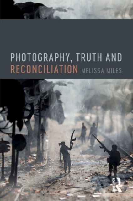 Photography, Truth and Reconciliation, Hardback Book