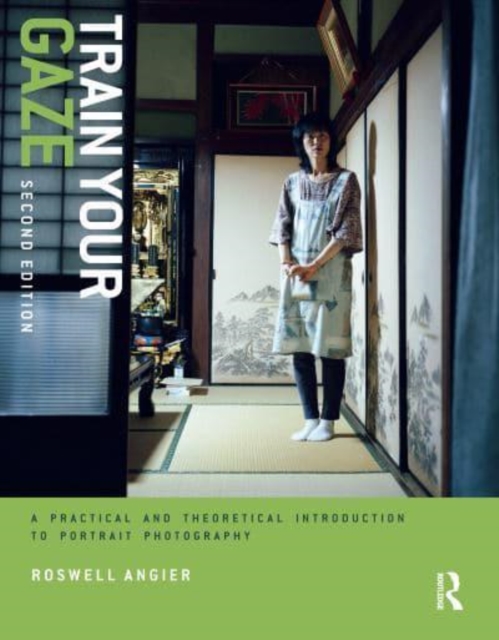 Train Your Gaze : A Practical and Theoretical Introduction to Portrait Photography, Hardback Book