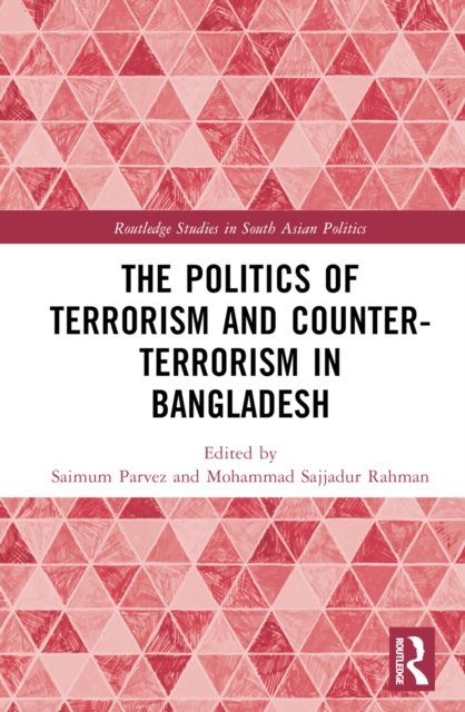 The Politics of Terrorism and Counterterrorism in Bangladesh, Hardback Book