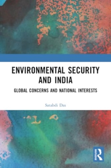 Environmental Security and India : Global Concerns and National Interests, Paperback / softback Book