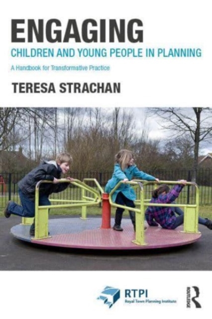 Engaging Children and Young People in Planning : A Handbook for Transformative Practice, Hardback Book