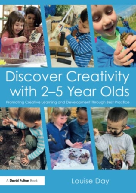 Discover Creativity with 2-5 Year Olds : Promoting Creative Learning and Development Through Best Practice,  Book