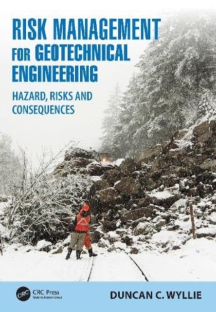 Risk Management for Geotechnical Engineering : Hazard, Risks and Consequences, Hardback Book