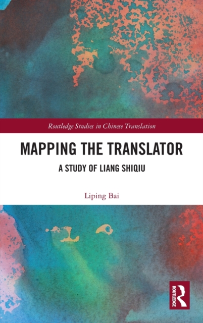 Mapping the Translator : A Study of Liang Shiqiu, Hardback Book
