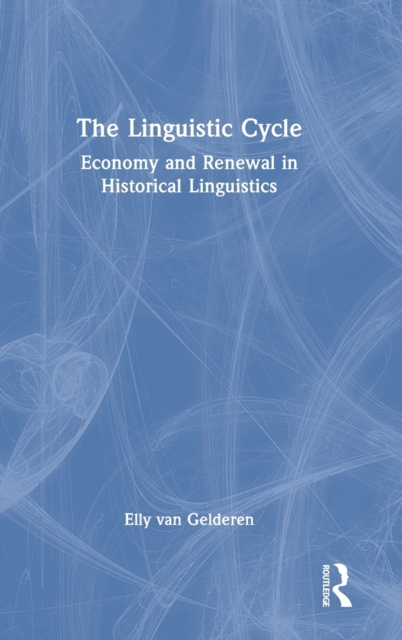 The Linguistic Cycle : Economy and Renewal in Historical Linguistics, Hardback Book