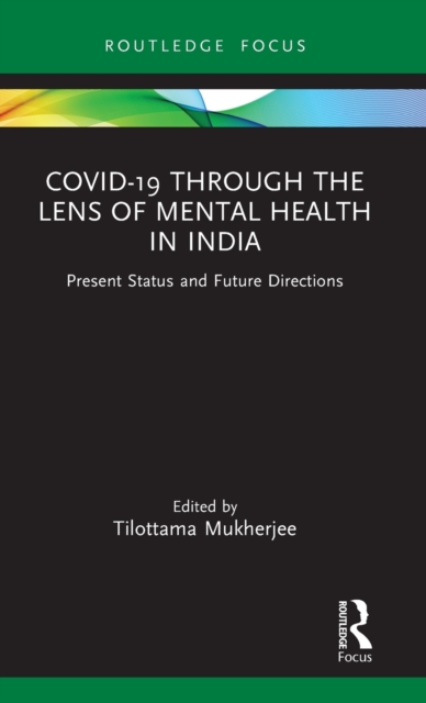 Covid-19 Through the Lens of Mental Health in India : Present Status and Future Directions, Hardback Book