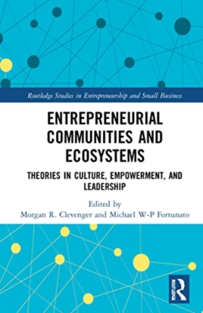 Entrepreneurial Communities and Ecosystems : Theories in Culture, Empowerment, and Leadership, Paperback / softback Book