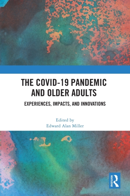 The COVID-19 Pandemic and Older Adults : Experiences, Impacts, and Innovations, Hardback Book