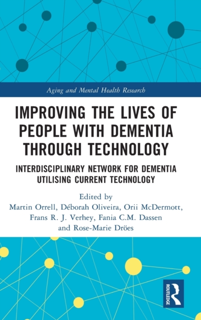 Improving the Lives of People with Dementia through Technology : Interdisciplinary Network for Dementia Utilising Current Technology, Hardback Book