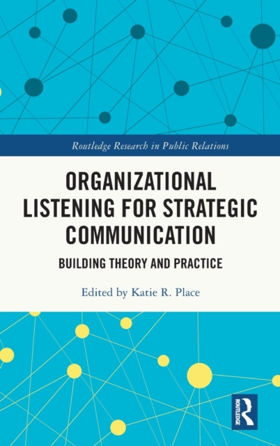 Organizational Listening for Strategic Communication : Building Theory and Practice, Hardback Book