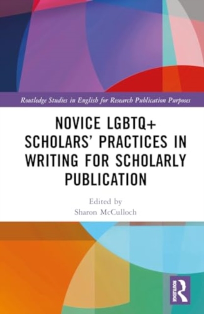 Novice LGBTQ+ Scholars’ Practices in Writing for Scholarly Publication, Hardback Book