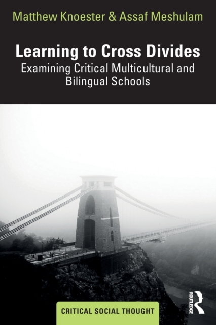 Learning to Cross Divides : Examining Critical Multicultural and Bilingual Schools, Paperback / softback Book