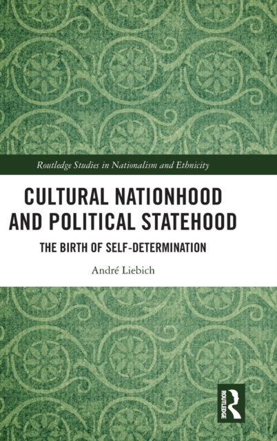Cultural Nationhood and Political Statehood : The Birth of Self-Determination, Hardback Book
