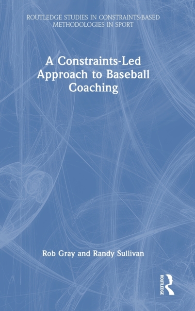 A Constraints-Led Approach to Baseball Coaching, Hardback Book