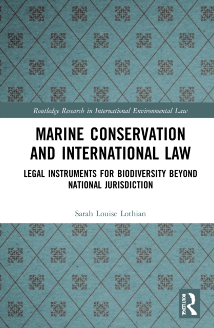 Marine Conservation and International Law : Legal Instruments for Biodiversity Beyond National Jurisdiction, Hardback Book