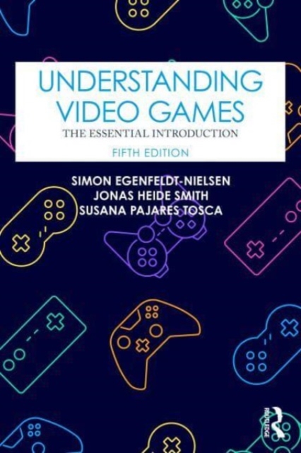 Understanding Video Games : The Essential Introduction, Paperback / softback Book