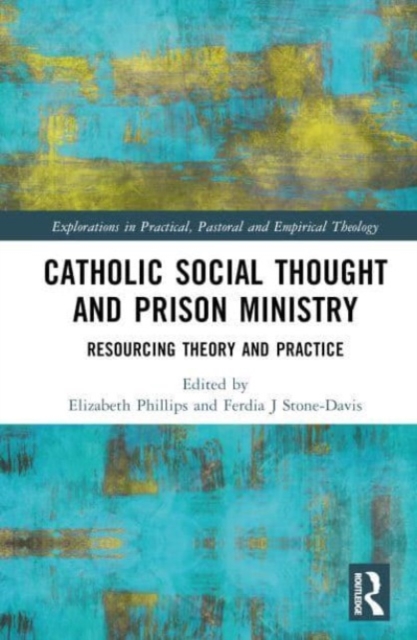 Catholic Social Thought and Prison Ministry : Resourcing Theory and Practice, Hardback Book