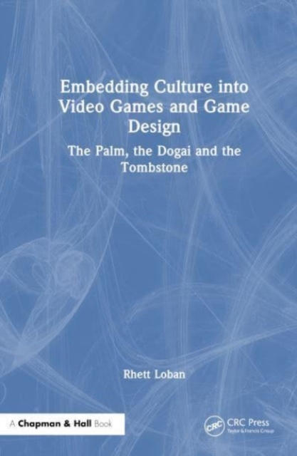 Embedding Culture into Video Games and Game Design : The Palm, the Dogai and the Tombstone, Hardback Book