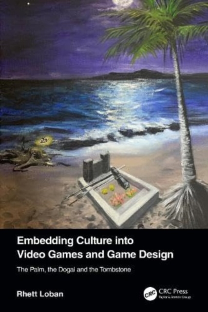 Embedding Culture into Video Games and Game Design : The Palm, the Dogai and the Tombstone, Paperback / softback Book