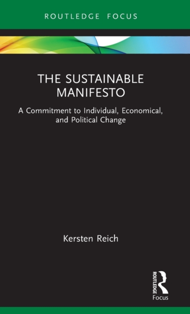 The Sustainable Manifesto : A Commitment to Individual, Economical, and Political Change, Hardback Book