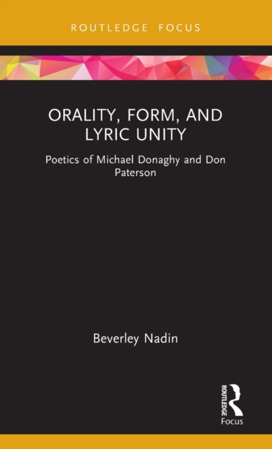 Orality, Form, and Lyric Unity : Poetics of Michael Donaghy and Don Paterson, Hardback Book