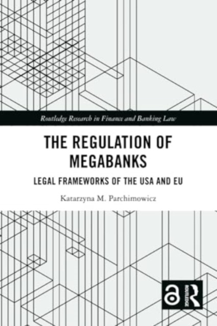 The Regulation of Megabanks : Legal frameworks of the USA and EU, Paperback / softback Book