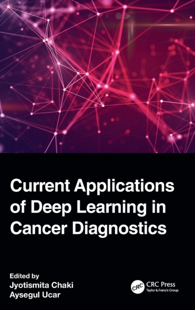 Current Applications of Deep Learning in Cancer Diagnostics, Hardback Book