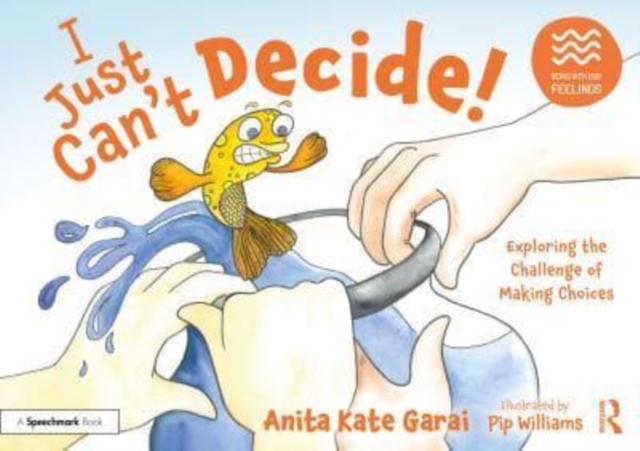 I Just Can’t Decide!: Exploring the Challenge of Making Choices, Paperback / softback Book