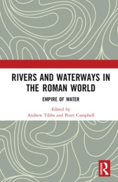 Rivers and Waterways in the Roman World : Empire of Water, Hardback Book