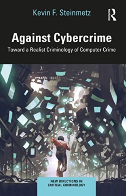Against Cybercrime : Toward a Realist Criminology of Computer Crime, Paperback / softback Book