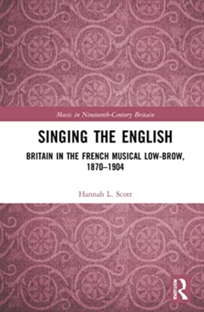 Singing the English : Britain in the French Musical Lowbrow, 1870–1904, Paperback / softback Book
