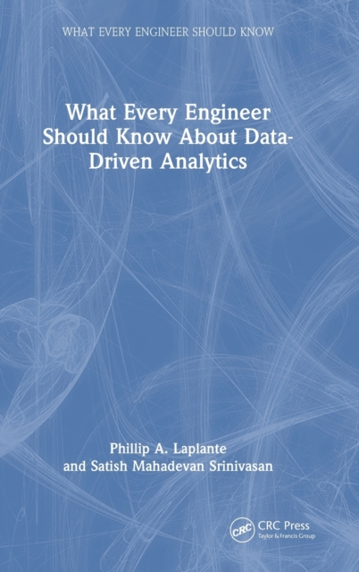 What Every Engineer Should Know About Data-Driven Analytics, Hardback Book