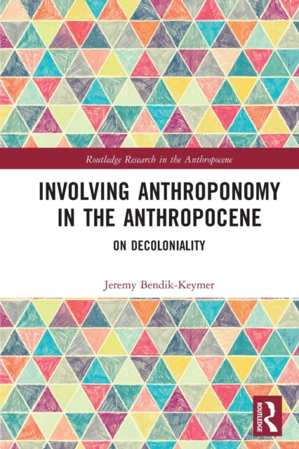Involving Anthroponomy in the Anthropocene : On Decoloniality, Paperback / softback Book