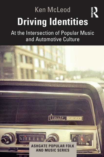 Driving Identities : At the Intersection of Popular Music and Automotive Culture, Paperback / softback Book