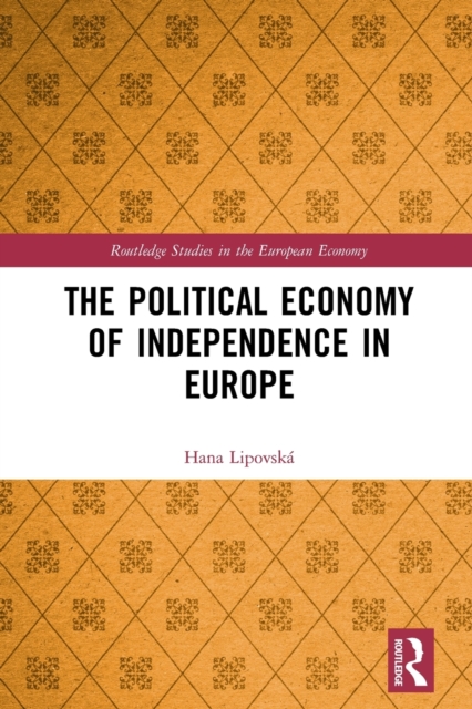 The Political Economy of Independence in Europe, Paperback / softback Book