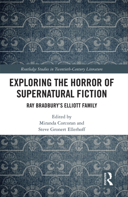 Exploring the Horror of Supernatural Fiction : Ray Bradbury’s Elliott Family, Paperback / softback Book