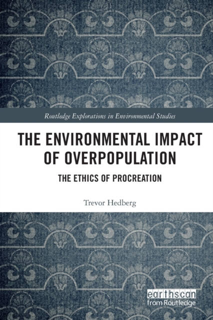 The Environmental Impact of Overpopulation : The Ethics of Procreation, Paperback / softback Book
