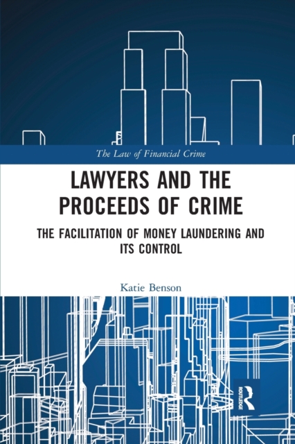 Lawyers and the Proceeds of Crime : The Facilitation of Money Laundering and its Control, Paperback / softback Book