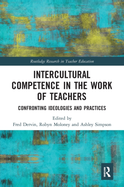 Intercultural Competence in the Work of Teachers : Confronting Ideologies and Practices, Paperback / softback Book