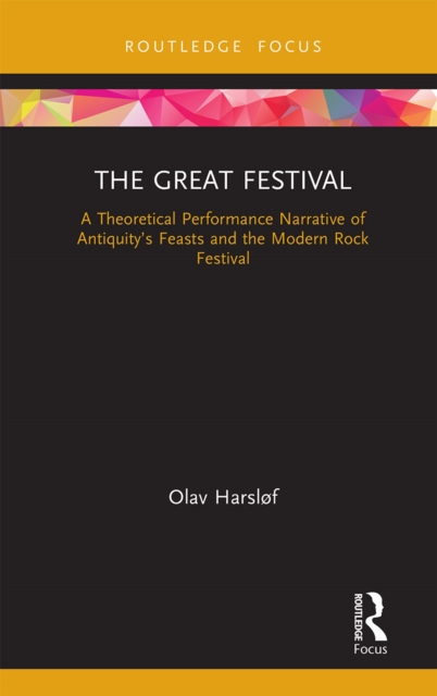 The Great Festival : A Theoretical Performance Narrative of Antiquity's Feasts and the Modern Rock Festival, Paperback / softback Book