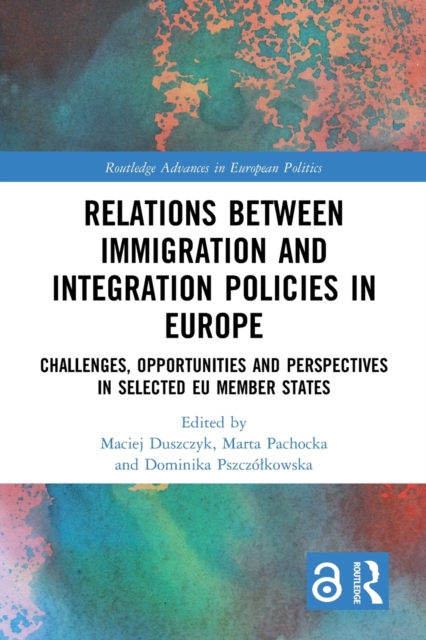 Relations between Immigration and Integration Policies in Europe : Challenges, Opportunities and Perspectives in Selected EU Member States, Paperback / softback Book