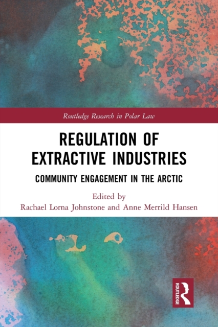 Regulation of Extractive Industries : Community Engagement in the Arctic, Paperback / softback Book