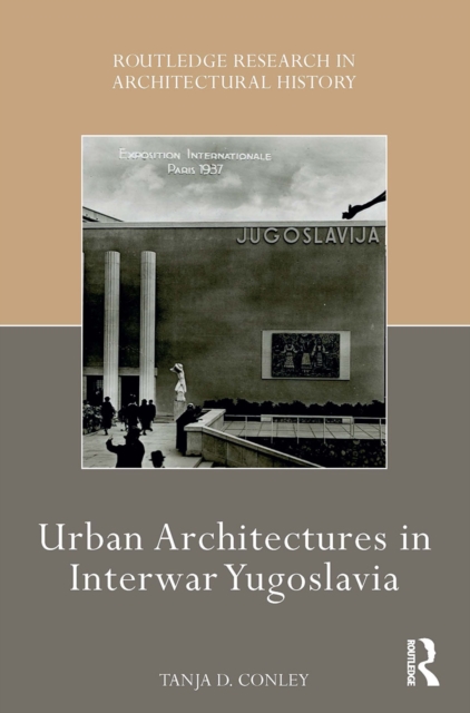 Urban Architectures in Interwar Yugoslavia, Paperback / softback Book