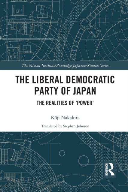 The Liberal Democratic Party of Japan : The Realities of ‘Power’, Paperback / softback Book