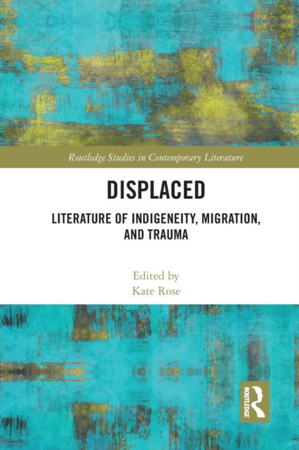 Displaced : Literature of Indigeneity, Migration, and Trauma, Paperback / softback Book
