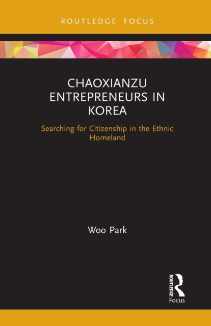 Chaoxianzu Entrepreneurs in Korea : Searching for Citizenship in the Ethnic Homeland, Paperback / softback Book