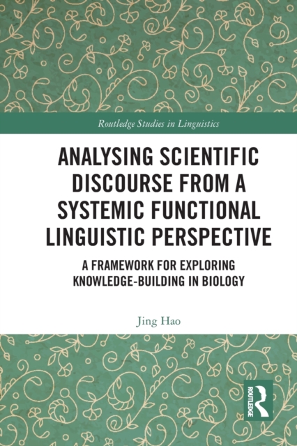 Analysing Scientific Discourse from A Systemic Functional Linguistic Perspective : A Framework for Exploring Knowledge Building in Biology, Paperback / softback Book