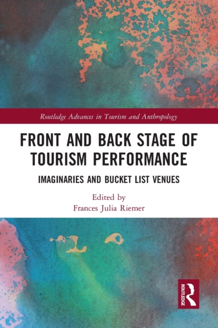Front and Back Stage of Tourism Performance : Imaginaries and Bucket List Venues, Paperback / softback Book