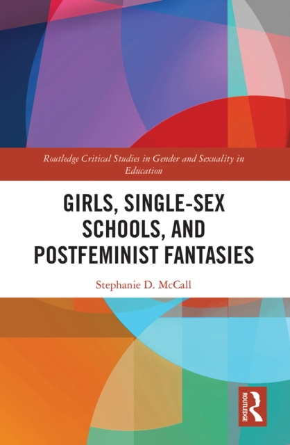 Girls, Single-Sex Schools, and Postfeminist Fantasies, Paperback / softback Book