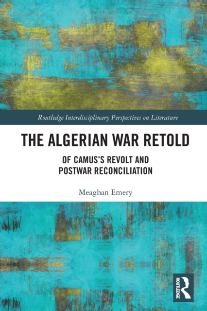 The Algerian War Retold : Of Camus’s Revolt and Postwar Reconciliation, Paperback / softback Book
